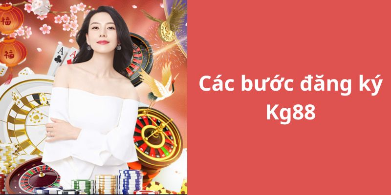 Các bước đăng ký Kg88