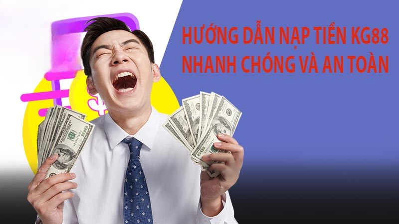 Nạp Tiền KG88 – Hướng Dẫn Nạp Tiền Vào Tài Khoản Nhà Cái